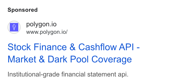Polygon.io ad on Google Ads: polygon.io www.polygon.io/ Stock Finance & Cashflow API - Market & Dark Pool Coverage Institutional-grade financial statement api.