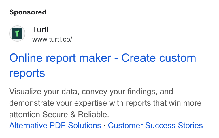 Turtl ad on Google Ads: Online report maker - Create custom reports Visualize your data, convey your findings, and demonstrate your expertise with reports that win more attention Secure & Reliable. Alternative PDF Solutions - Customer Success Stories