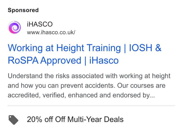 iHasco ad on Google Ads: Working at Height Training | IOSH & Ro SPA Approved | i Hasco Understand the risks associated with working at height and how you can prevent accidents. Our courses are accredited, verified, enhanced and endorsed by... @ 20% off Off Multi-Year Deals