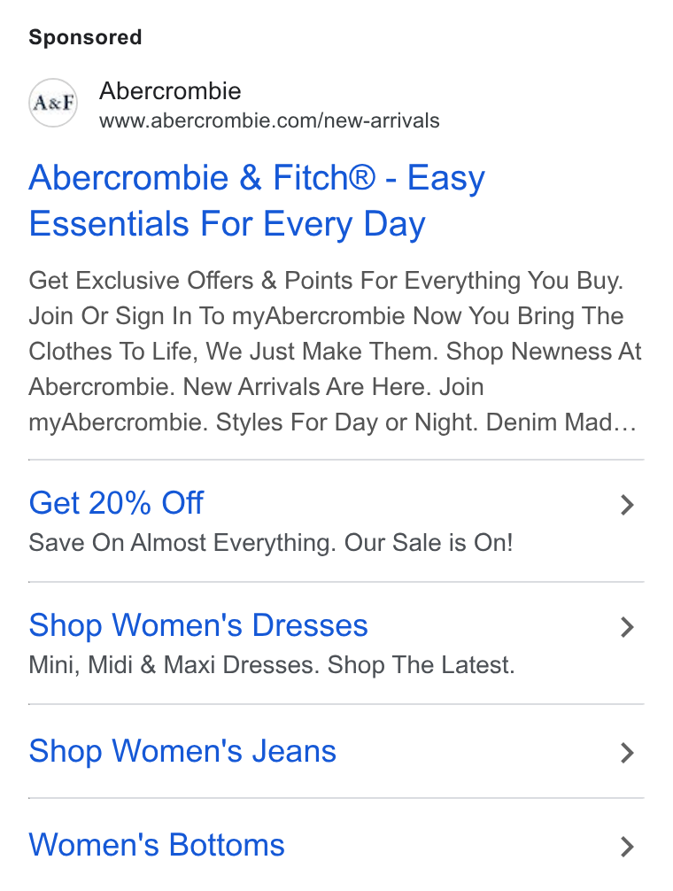Abercrombie & Fitch ad on Google Ads: Abercrombie & Fitch® - Easy Essentials For Every Day Get Exclusive Offers & Points For Everything You Buy. Join Or Sign In To my Abercrombie Now You Bring The Clothes To Life, We Just Make Them. Shop Newness At Abercrombie. New Arrivals Are Here. Join my Abercrombie. Styles For Day or Night. Denim Mad... Get 20% Off > Save On Almost Everything. Our Sale is On! Shop Women's Dresses > Mini, Midi & Maxi Dresses. Shop The Latest. Shop Women's Jeans > Women's Bottoms >