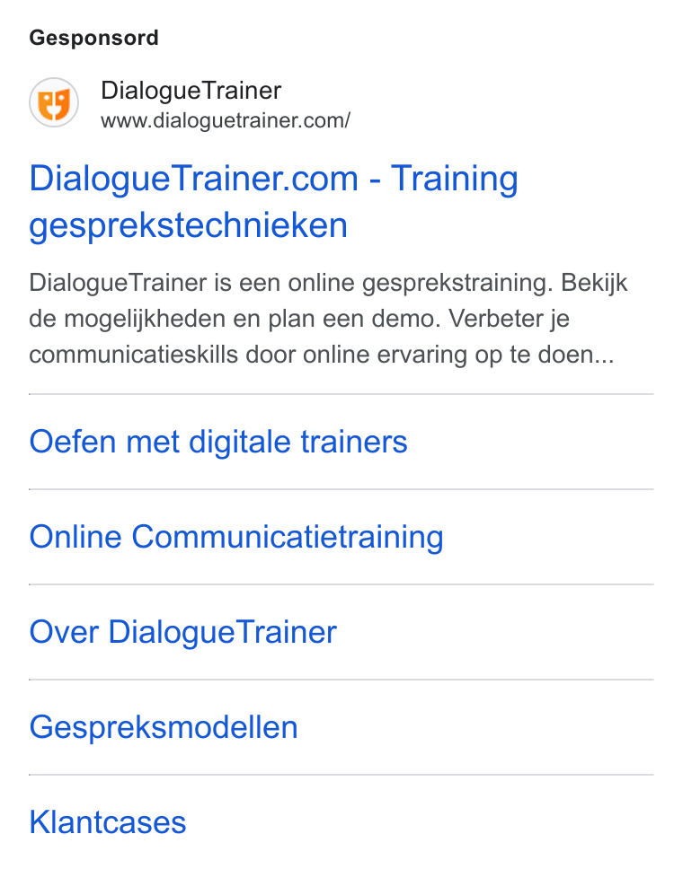DialogueTrainer ad on Google Ads: Gesponsord Dialogue Trainer.com - Training gesprekstechnieken Dialogue Trainer is een online gesprekstraining. Bekijk de mogelijkheden en plan een demo. Verbeter je communicatieskills door online ervaring op te doen... Oefen met digitale trainers Online Communicatietraining Over Dialogue Trainer Gespreksmodellen Klantcases