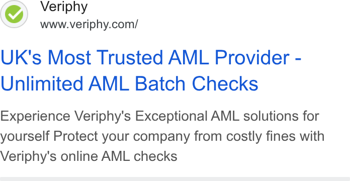 Veriphy ad on Google Ads: UK's Most Trusted AML Provider - Unlimited AML Batch Checks Experience Veriphy's Exceptional AML solutions for yourself Protect your company from costly fines with Veriphy's online AML checks