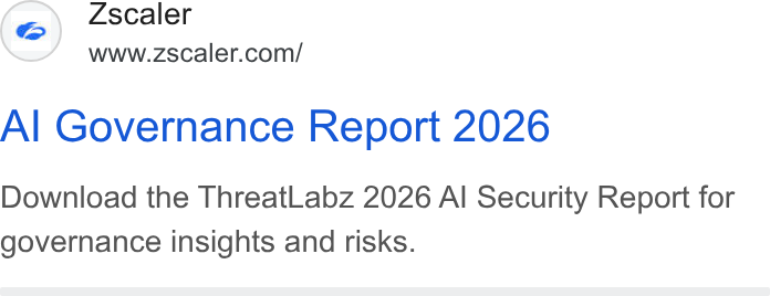 Zscaler ad on Google Ads: Al Governance Report 2026 Download the Threat Labz 2026 Al Security Report for governance insights and risks.