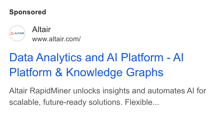 Altair ad on Google Ads: Data Analytics and Al Platform - Al Platform & Knowledge Graphs Altair Rapid Miner unlocks insights and automates Al for scalable, future-ready solutions. Flexible...