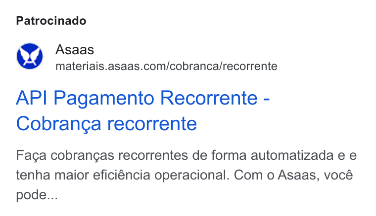 ASAAS ad on Google Ads: Patrocinado API Pagamento Recorrente - Cobrang¢a recorrente Facga cobrangas recorrentes de forma automatizada e e tenha maior eficiéncia operacional. Com o Asaas, vocé pode...