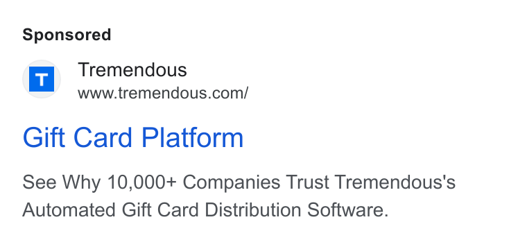 Tremendous ad on Google Ads: Gift Card Platform See Why 10,000+ Companies Trust Tremendous's Automated Gift Card Distribution Software.