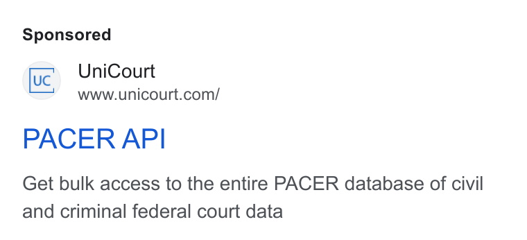 UniCourt ad on Google Ads: PACER API Get bulk access to the entire PACER database of civil and criminal federal court data