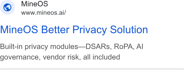 MineOS ad on Google Ads: Mine OS ~ WWW.mineos.ai/ Mine OS Better Privacy Solution Built-in privacy modules—DSARs, Ro PA, Al governance, vendor risk, all included