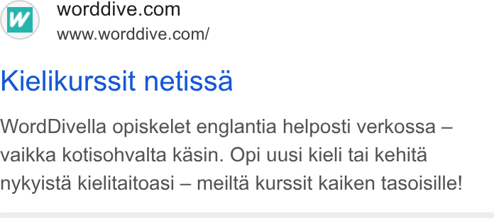 WordDive ad on Google Ads: www.worddive.com/ Kielikurssit netissa Word Divella opiskelet englantia helposti verkossa — vaikka kotisohvalta kasin. Opi uusi kieli tai kehita nykyista kielitaitoasi — meilta kurssit kaiken tasoisille!