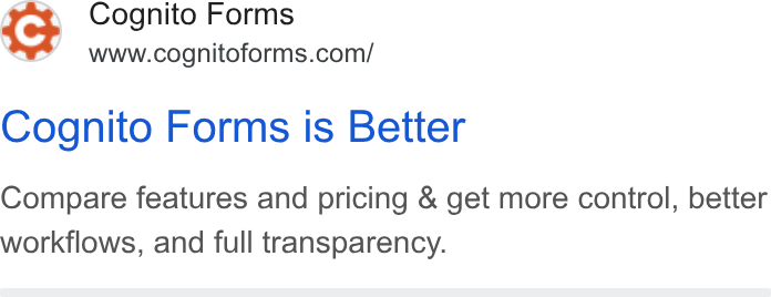 Cognito Forms ad on Google Ads: Cognito Forms is Better Compare features and pricing & get more control, better workflows, and full transparency.