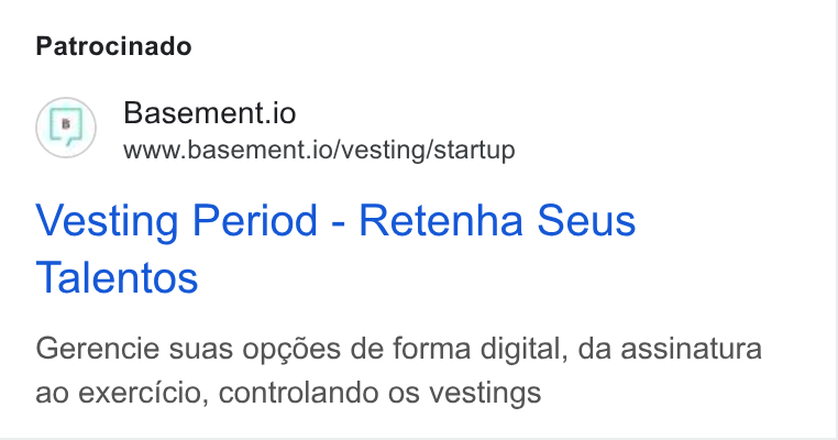 Basement ad on Google Ads: Patrocinado Basement.io www.basement.io/vesting/startup Vesting Period - Retenha Seus Talentos Gerencie suas opcodes de forma digital, da assinatura ao exercicio, controlando os vestings