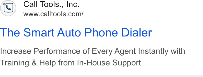 CallTools.com ad on Google Ads: The Smart Auto Phone Dialer Increase Performance of Every Agent Instantly with Training & Help from In-House Support