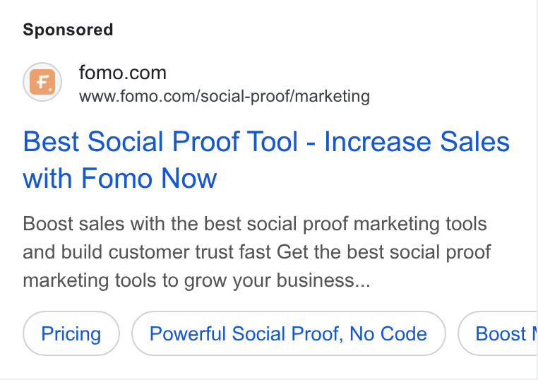 Fomo ad on Google Ads: www.fomo.com/social-proof/marketing Best Social Proof Tool - Increase Sales with Fomo Now Boost sales with the best social proof marketing tools and build customer trust fast Get the best social proof marketing tools to grow your business... Powerful Social Proof, No Code Boost I