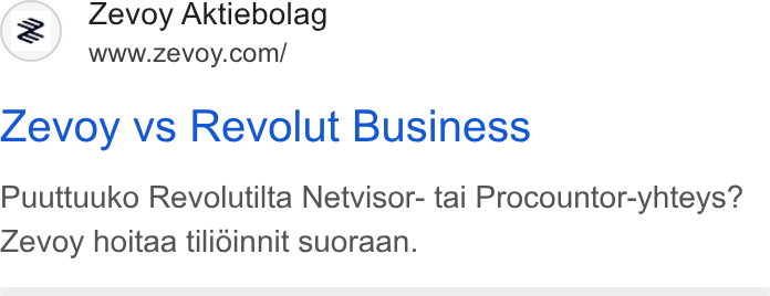 Zevoy ad on Google Ads: Zevoy vs Revolut Business Puuttuuko Revolutilta Netvisor- tai Procountor-yhteys? Zevoy hoitaa tilidinnit suoraan.