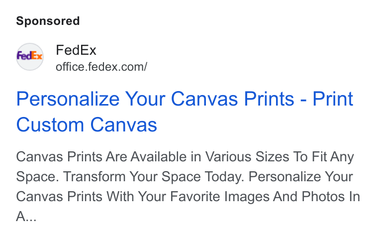 FedEx ad on Google Ads: Personalize Your Canvas Prints - Print Custom Canvas Canvas Prints Are Available in Various Sizes To Fit Any Space. Transform Your Space Today. Personalize Your Canvas Prints With Your Favorite Images And Photos In