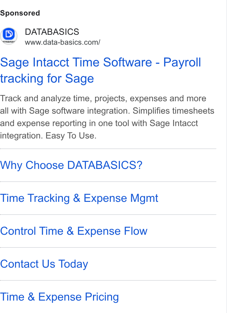 DATABASICS ad on Google Ads: Sage Intacct Time Software - Payroll tracking for Sage Track and analyze time, projects, expenses and more all with Sage software integration. Simplifies timesheets and expense reporting in one tool with Sage Intacct integration. Easy To Use. Why Choose DATABASICS? Time Tracking & Expense Mgmt Control Time & Expense Flow Contact Us Today Time & Expense Pricing