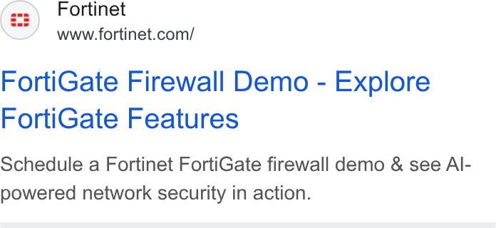 Fortinet ad on Google Ads: Forti Gate Firewall Demo - Explore Forti Gate Features Schedule a Fortinet Forti Gate firewall demo & see Al- powered network security in action.