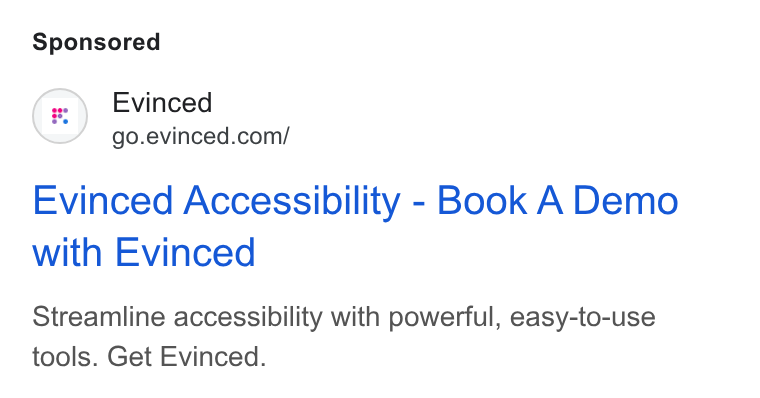 Evinced ad on Google Ads: Evinced Accessibility - Book A Demo with Evinced Streamline accessibility with powerful, easy-to-use tools. Get Evinced.