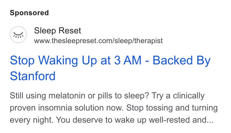 Sleep Reset ad on Google Ads: Stop Waking Up at 3 AM - Backed By Stanford Still using melatonin or pills to sleep? Try a clinically proven insomnia solution now. Stop tossing and turning every night. You deserve to wake up well-rested and...