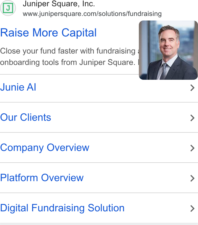 Juniper Square ad on Google Ads: Raise More Capital Close your fund faster with fundraising onboarding tools from Juniper Square. Junie Al > Our Clients > Company Overview > Platform Overview > Digital Fundraising Solution >
