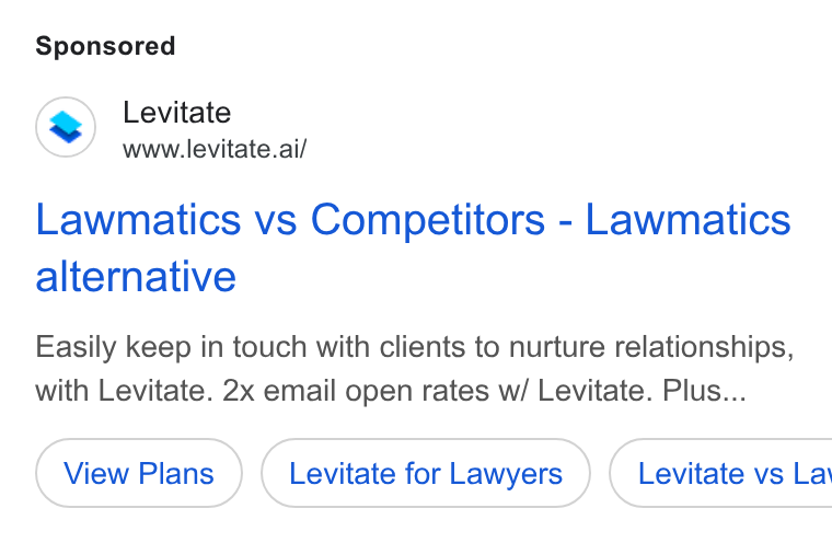 Levitate ad on Google Ads: Levitate www.levitate.ai/ Lawmatics vs Competitors - Lawmatics alternative Easily keep in touch with clients to nurture relationships, with Levitate. 2x email open rates w/ Levitate. Plus... Levitate for Lawyers } ( Levitate vs La