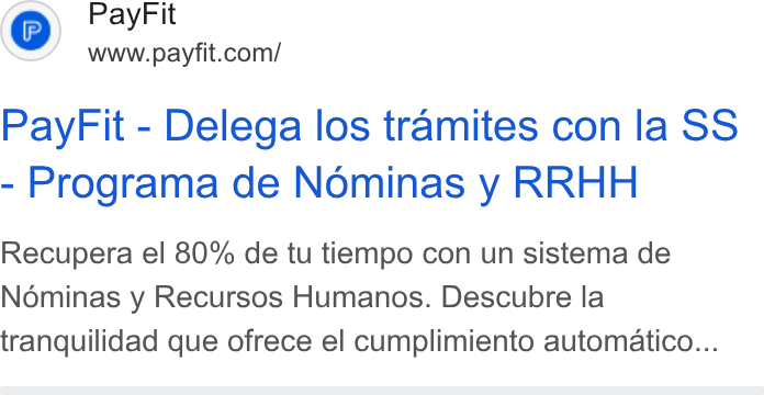 PayFit ad on Google Ads: Pay Fit - Delega los tramites con la SS Programa de Nominas y RRHH Recupera el 80% de tu tiempo con un sistema de Nominas y Recursos Humanos. Descubre la tranquilidad que ofrece el cumplimiento automatico...