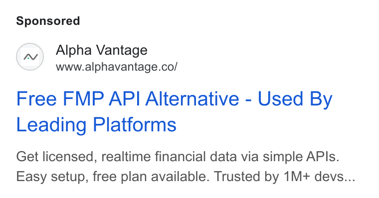 Alpha Vantage ad on Google Ads: Free FMP API Alternative - Used By Leading Platforms Get licensed, realtime financial data via simple APIs. Easy setup, free plan available. Trusted by 1M+ devs...