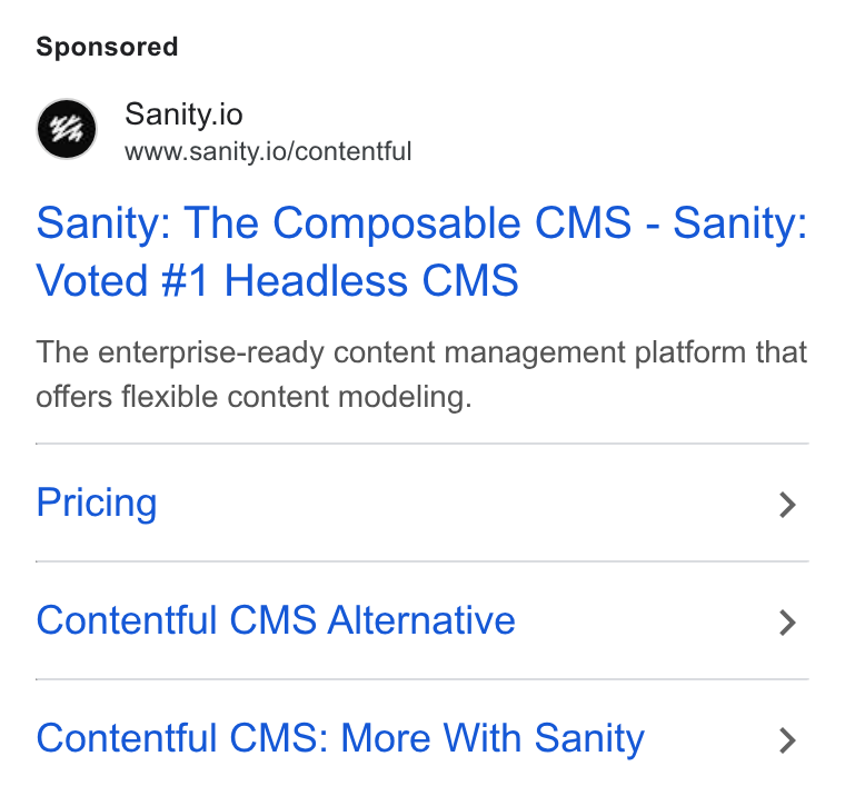 Sanity ad on Google Ads: Sanity.io www.sanity.io/contentful Sanity: The Composable CMS - Sanity: Voted #1 Headless CMS The enterprise-ready content management platform that offers flexible content modeling. Pricing > Conteniful CMS Alternative > Contentful CMS: More With Sanity >