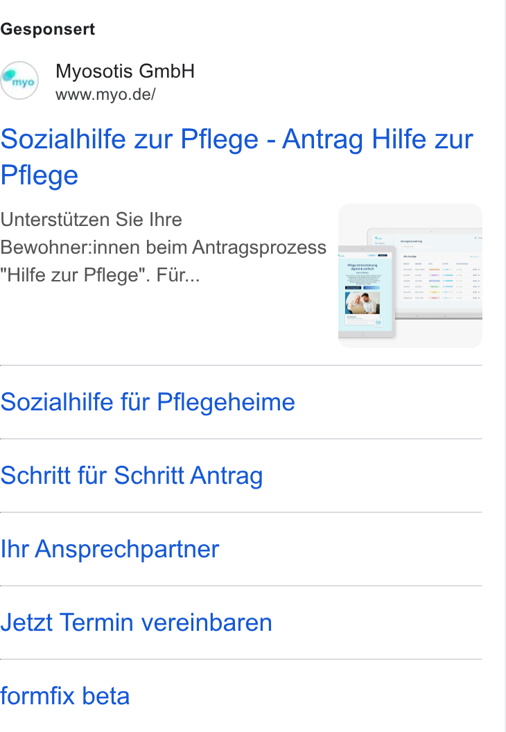 myo ad on Google Ads: Gesponsert Sozialhilfe zur Pflege - Antrag Hilfe zur Pflege Unterstitzen Sie Ihre Bewohner:innen beim Antragsprozess Hilfe zur Pflege”. Fur... Sozialhilfe fir Pflegeheime Schritt fur Schritt Antrag Ihr Ansprechpartner Jetzt Termin vereinbaren formfix beta