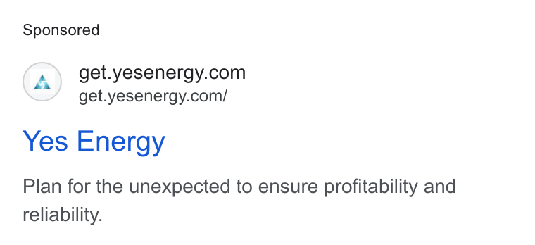 Yes Energy ad on Google Ads: get.yesenergy.com/ Yes Energy Plan for the unexpected to ensure profitability and reliability.