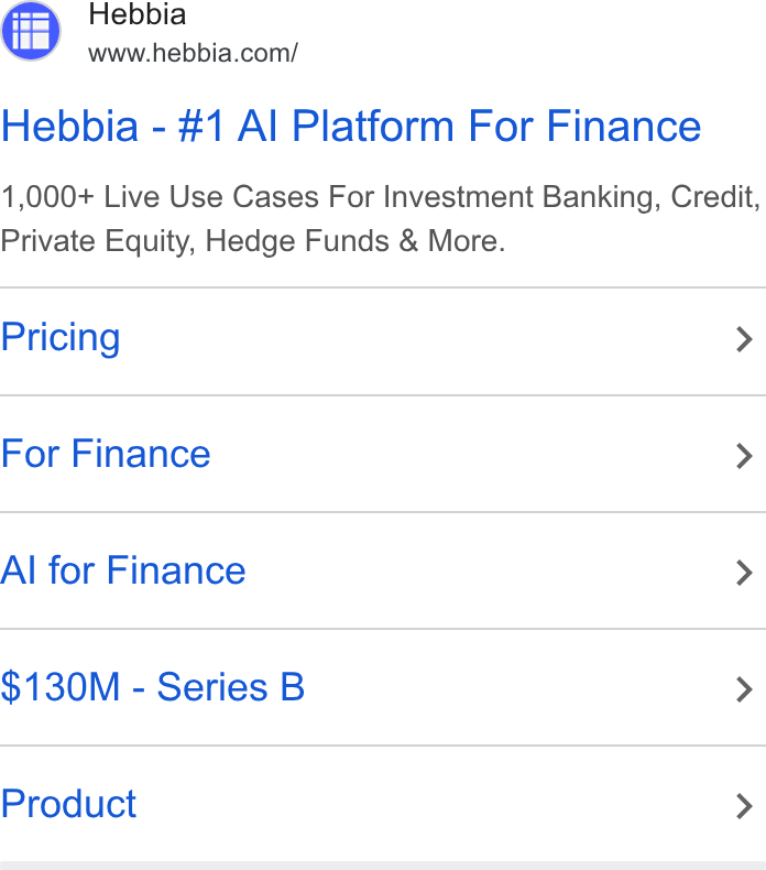 Hebbia ad on Google Ads: Hebbia - #1 Al Platform For Finance 1,000+ Live Use Cases For Investment Banking, Credit, Private Equity, Hedge Funds & More. Pricing > For Finance > Al for Finance > $130M - Series B > Product >