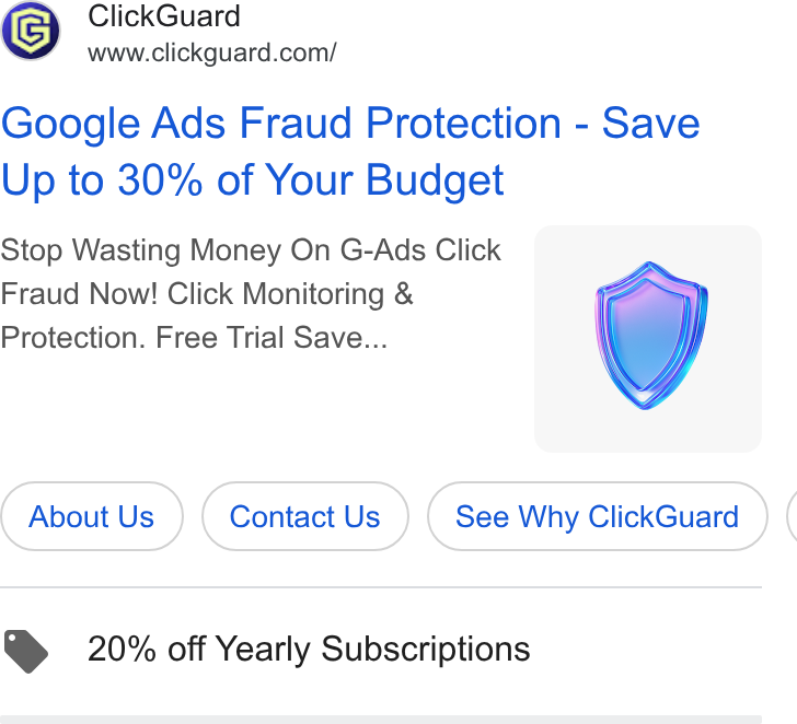 ClickGuard ad on Google Ads: Google Ads Fraud Protection - Save Up to 30% of Your Budget Stop Wasting Money On G-Ads Click Fraud Now! Click Monitoring & Protection. Free Trial Save... About Us Contact Us See Why Click Guard ( @ 20% off Yearly Subscriptions