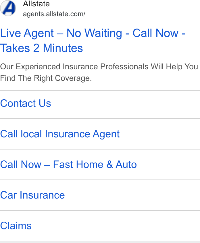 Allstate ad on Google Ads: Live Agent — No Waiting - Call Now - Takes 2 Minutes Our Experienced Insurance Professionals Will Help You Find The Right Coverage. Contact Us Call local Insurance Agent Call Now — Fast Home & Auto Car Insurance Claims
