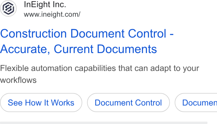InEight ad on Google Ads: Construction Document Control - Accurate, Current Documents Flexible automation capabilities that can adapt to your workflows See How It Works Document Control ) ( Documen