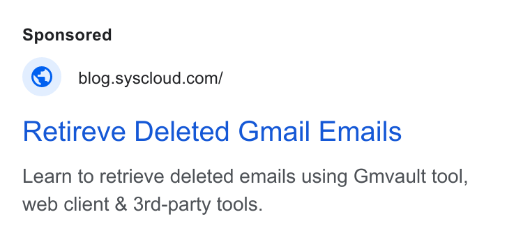 SysCloud ad on Google Ads: Retireve Deleted Gmail Emails Learn to retrieve deleted emails using Gmvault tool, web client & 3rd-party tools.