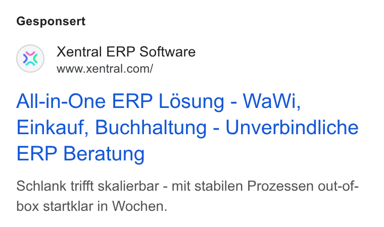 Xentral ad on Google Ads: Gesponsert All-in-One ERP Losung - Wa Wi, Einkauf, Buchhaltung - Unverbindliche ERP Beratung Schlank trifft skalierbar - mit stabilen Prozessen out-of- box startklar in Wochen.