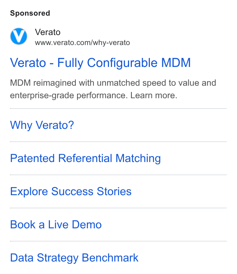 Verato ad on Google Ads: Verato - Fully Configurable MDM MDM reimagined with unmatched speed to value and enterprise-grade performance. Learn more. Why Verato? Patented Referential Matching Explore Success Stories Book a Live Demo Data Strategy Benchmark