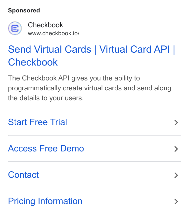 Checkbook ad on Google Ads: Checkbook www.checkbook.io/ Send Virtual Cards | Virtual Card API | Checkbook The Checkbook API gives you the ability to programmatically create virtual cards and send along the details to your users. Start Free Trial > Access Free Demo > Contact > Pricing Information >