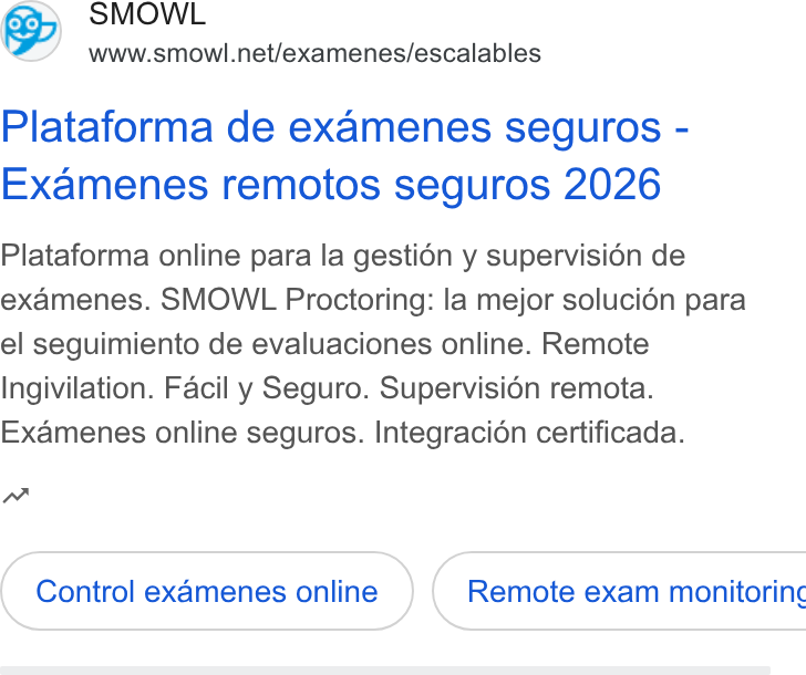 Smowltech ad on Google Ads: Plataforma de examenes seguros - Examenes remotos seguros 2026 Plataforma online para la gestién y supervisién de examenes. SMOWL Proctoring: la mejor solucién para el seguimiento de evaluaciones online. Remote Ingivilation. Facil y Seguro. Supervisién remota. Examenes online seguros. Integracion certificada. nw Control ex Amenes online) ( Remote exam monitorinc