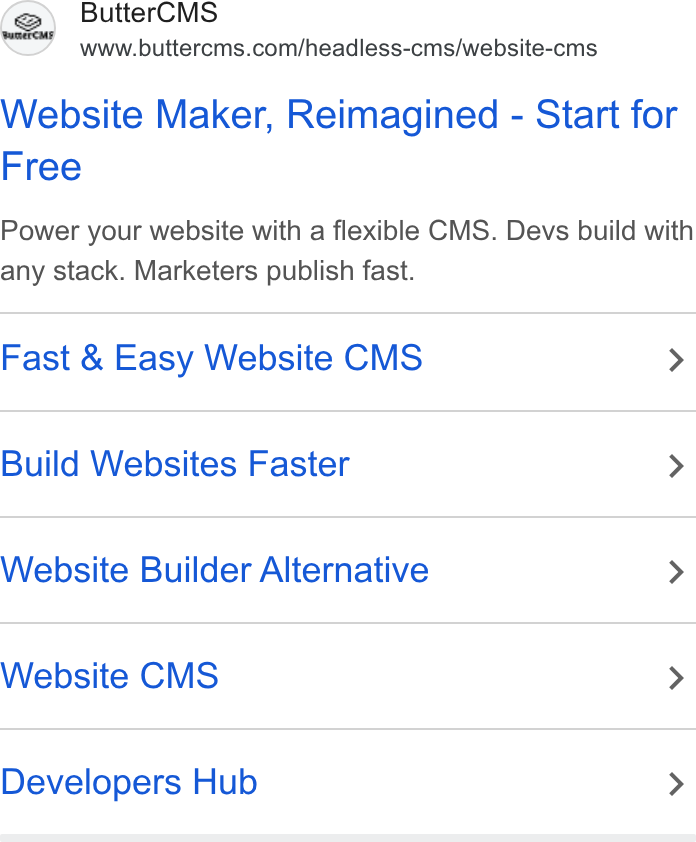 ButterCMS ad on Google Ads: Website Maker, Reimagined - Start for Free Power your website with a flexible CMS. Devs build with any stack. Marketers publish fast. Fast & Easy Website CMS > Build Websites Faster > Website Builder Alternative > Website CMS > Developers Hub >