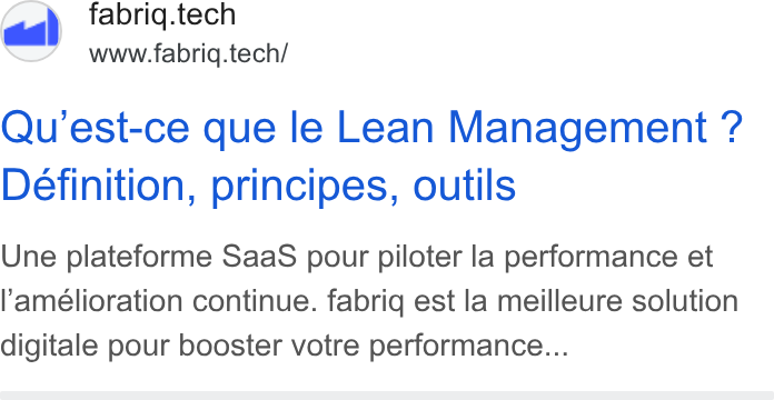 fabriq ad on Google Ads: fabriq.tech www.fabriq.tech/ aa \ fl Qu’est-ce que le Lean Management ? Definition, principes, outils Une plateforme Saa S pour piloter la performance et l'amélioration continue. fabrig est la meilleure solution digitale pour booster votre performance...