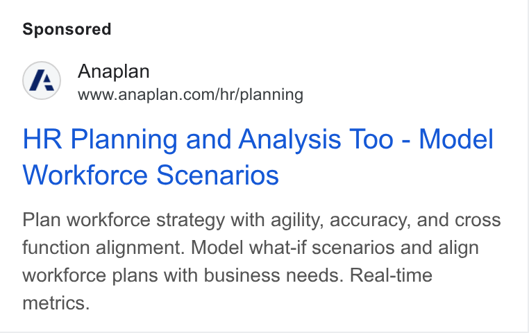 Anaplan ad on Google Ads: HR Planning and Analysis Too - Model Workforce Scenarios Plan workforce strategy with agility, accuracy, and cross function alignment. Model what-if scenarios and align workforce plans with business needs. Real-time metrics.