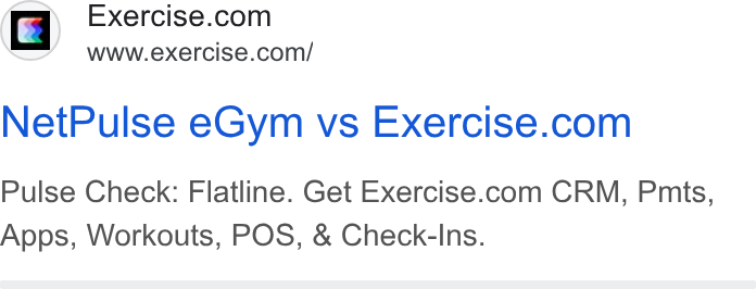 Exercise.com ad on Google Ads: www.exercise.com/ Net Pulse e Gym vs Exercise.com Pulse Check: Flatline. Get Exercise.com CRM, Pmts, Apps, Workouts, POS, & Check-Ins.