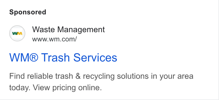 Waste Management ad on Google Ads: WMe® Trash Services Find reliable trash & recycling solutions in your area today. View pricing online.