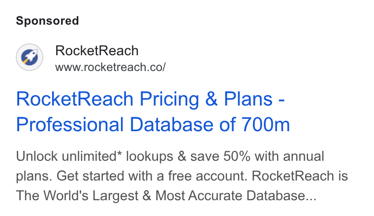 RocketReach ad on Google Ads: Rocket Reach Pricing & Plans - Professional Database of 700m Unlock unlimited* lookups & save 50% with annual plans. Get started with a free account. Rocket Reach is The World's Largest & Most Accurate Database...