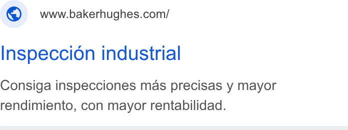 Baker Hughes ad on Google Ads: Inspeccion industrial Consiga inspecciones mas precisas y mayor rendimiento, con mayor rentabilidad.