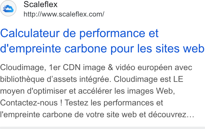 Scaleflex ad on Google Ads: Calculateur de performance et d'empreinte carbone pour les sites web Cloudimage, ter CDN image & vidéo européen avec bibliothéque d’assets intégrée. Cloudimage est LE moyen d'optimiser et accélérer les images Web, Contactez-nous ! Testez les performances et l'empreinte carbone de votre site web et découvrez...