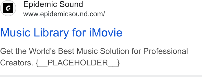 Epidemic Sound ad on Google Ads: Music Library for i Movie Get the World’s Best Music Solution for Professional Creators. { PLACEHOLDER_ }