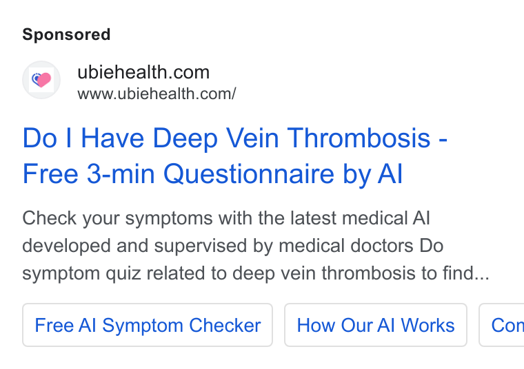 Ubie ad on Google Ads: www.ubiehealth.com/ Do | Have Deep Vein Thrombosis - Free 3-min Questionnaire by Al Check your symptoms with the latest medical Al developed and supervised by medical doctors Do symptom quiz related to deep vein thrombosis to find... Free Al Symptom Checker | | How Our Al Works | Con