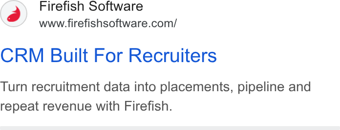 Firefish Software ad on Google Ads: CRM Built For Recruiters Turn recruitment data into placements, pipeline and repeat revenue with Firefish.